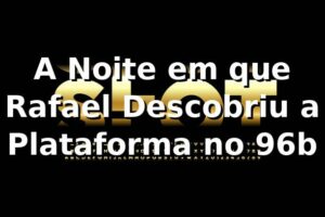 A Noite em que Rafael Descobriu a Plataforma no 96b
